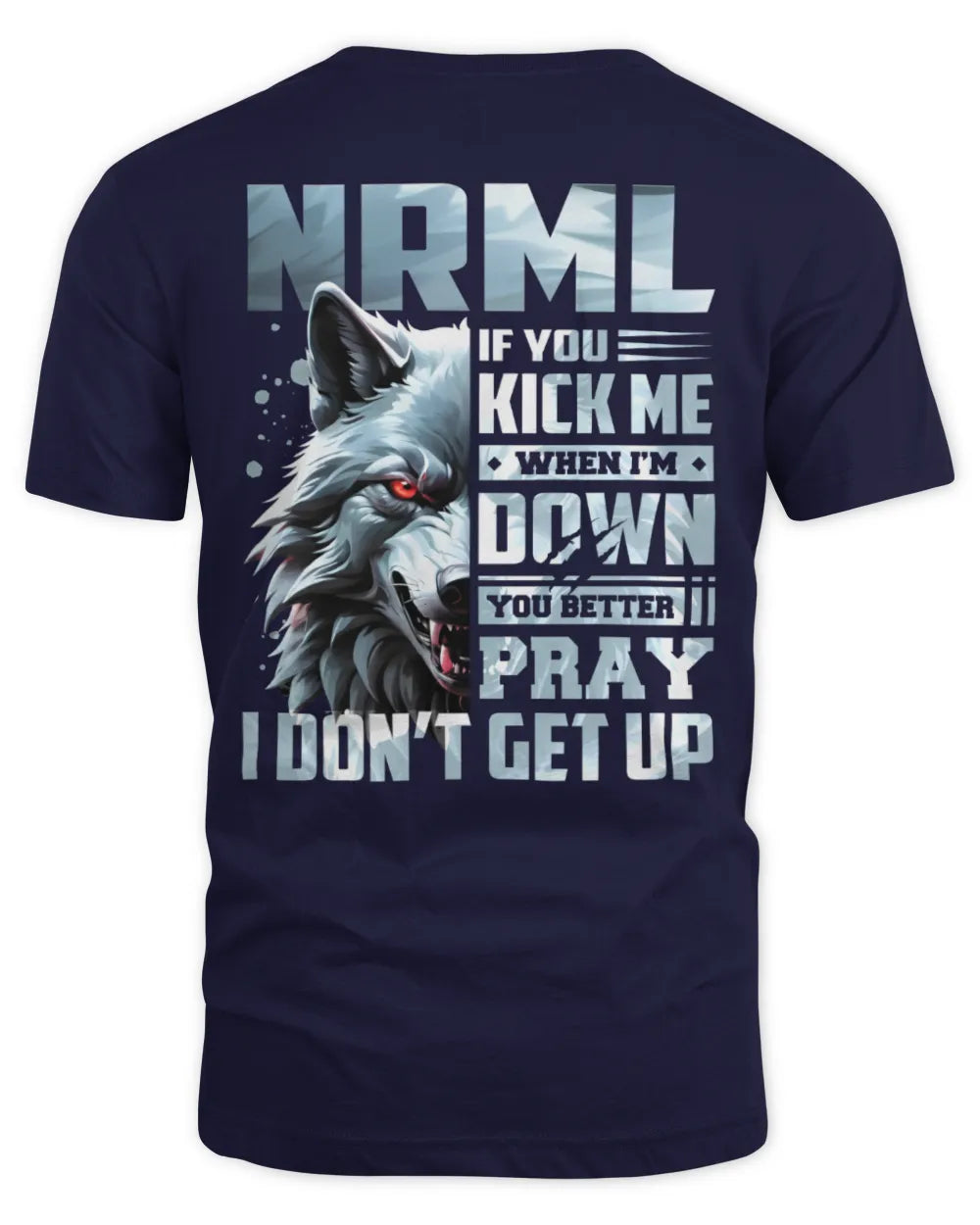 NRML AP62-K4-666 - Personalized Fierce Wolf Quote Apparel “If You Kick Me When I’m Down, You Better Pray I Don’t Get Up” - Unisex Standard T-Shirt - Navy