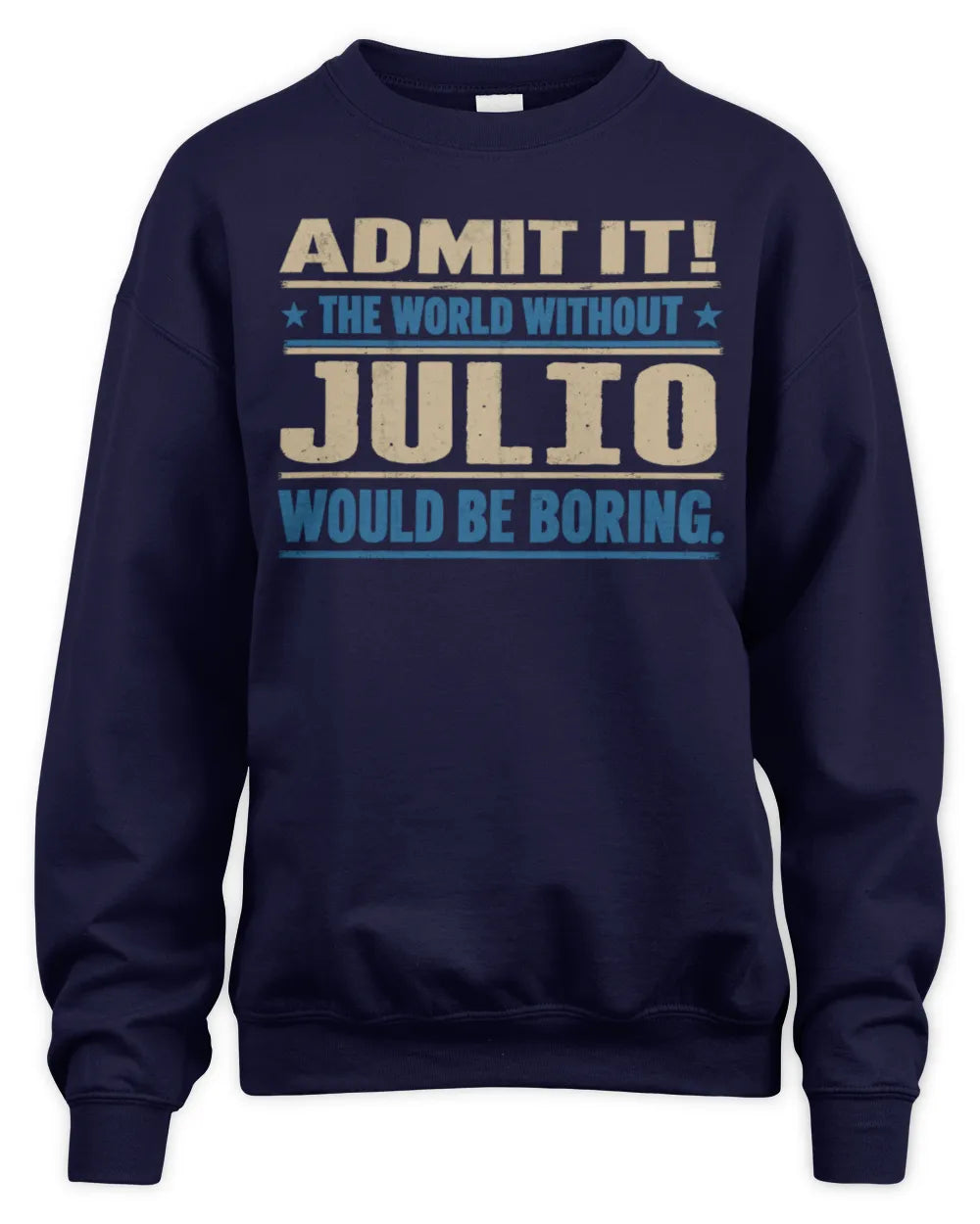 JULIO TP68-K2-968 – Personalized Funny Quote Apparel “The World Without NAME Would Be Boring” - Unisex Sweatshirt - Navy