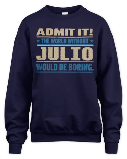 JULIO TP68-K2-968 – Personalized Funny Quote Apparel “The World Without NAME Would Be Boring” - Unisex Sweatshirt - Navy