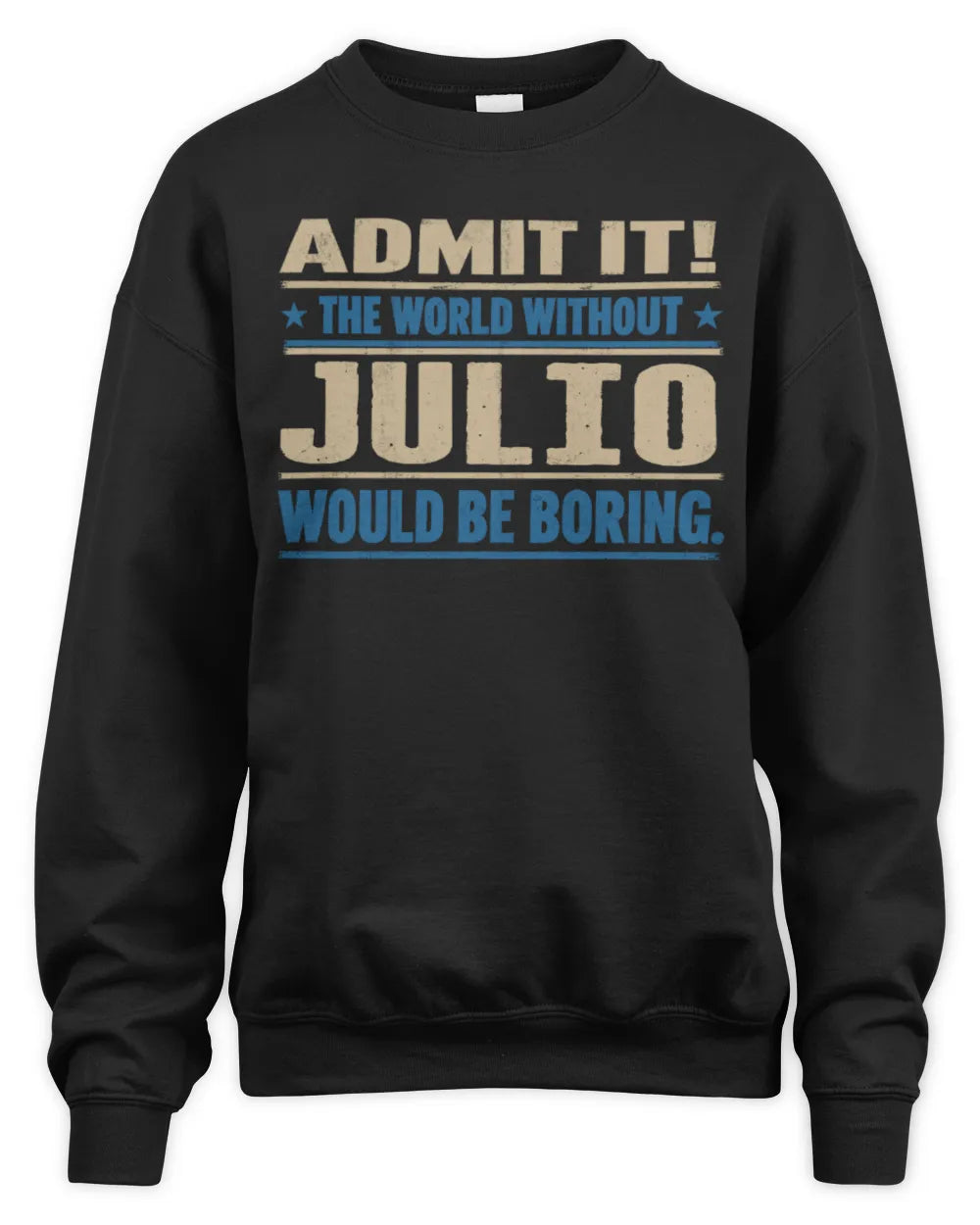 JULIO TP68-K2-968 – Personalized Funny Quote Apparel “The World Without NAME Would Be Boring” - Unisex Sweatshirt - Black