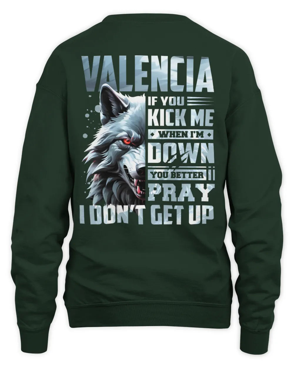 VALENCIA AP62-K4-666 - Personalized Fierce Wolf Quote Apparel “If You Kick Me When I’m Down, You Better Pray I Don’t Get Up” - Unisex Sweatshirt - Forest Green