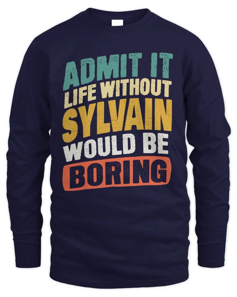 SYLVAIN TP88-K4-229
Personalized Funny Quote Apparel “Life Without NAME Would Be Boring” - Men's Long Sleeved T-Shirt - Navy