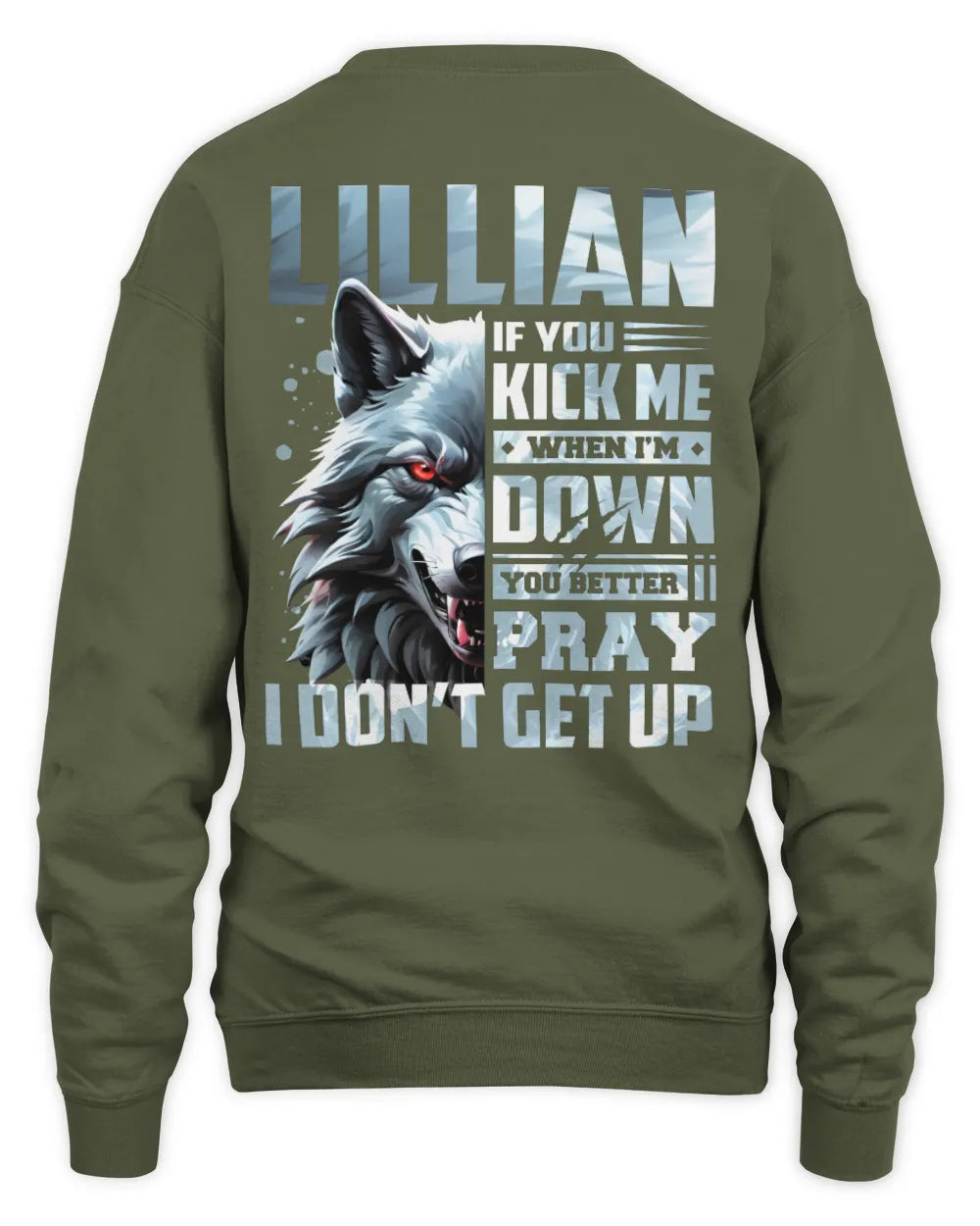 LILLIAN AP62-K4-666 - Personalized Fierce Wolf Quote Apparel “If You Kick Me When I’m Down, You Better Pray I Don’t Get Up” - Unisex Sweatshirt - Military Green