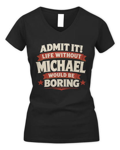 MICHAEL P4 KT003 Personalized Funny Quote Apparel “Life Without NAME Would Be Boring” - Women's V-Neck T-Shirt - Black