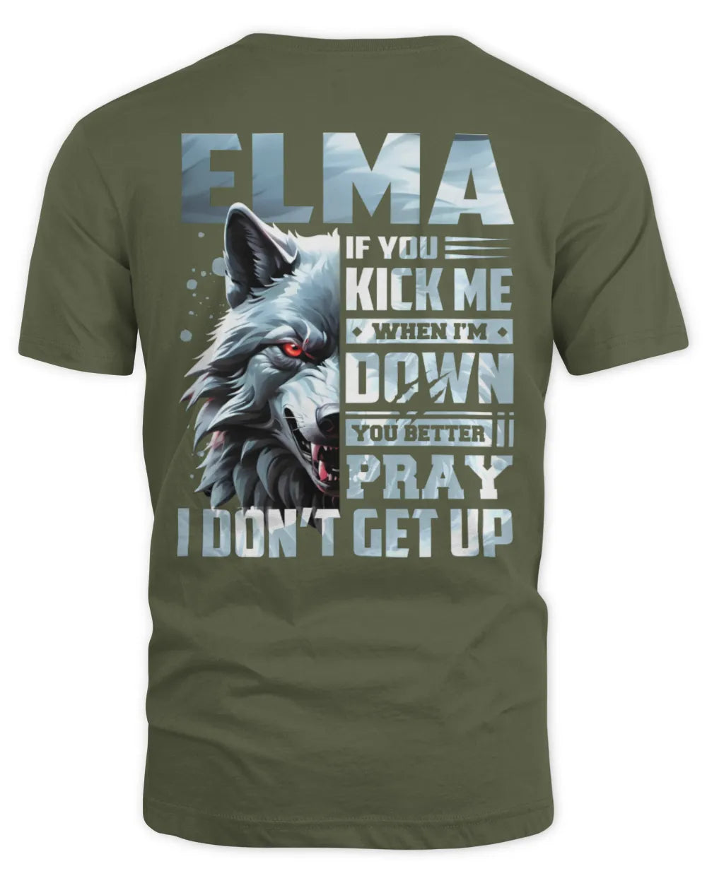 ELMA AP62-K4-666 - Personalized Fierce Wolf Quote Apparel “If You Kick Me When I’m Down, You Better Pray I Don’t Get Up” - Unisex Standard T-Shirt - Military Green