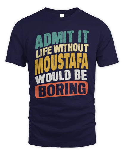 MOUSTAFA TP88-K4-229
Personalized Funny Quote Apparel “Life Without NAME Would Be Boring” - Unisex Standard T-Shirt - Navy