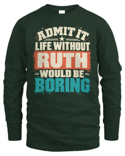RUTH P02-TH11-226 Personalized Admit It Life Without [Name] Would Be Boring T-Shirt - Custom Name Funny Gift - Men's Long Sleeved T-Shirt - Forest Green