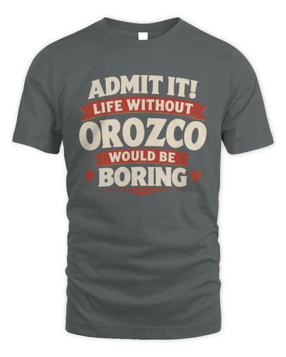 OROZCO P4 KT003 Personalized Funny Quote Apparel “Life Without NAME Would Be Boring” - Unisex Standard T-Shirt - Charcoal