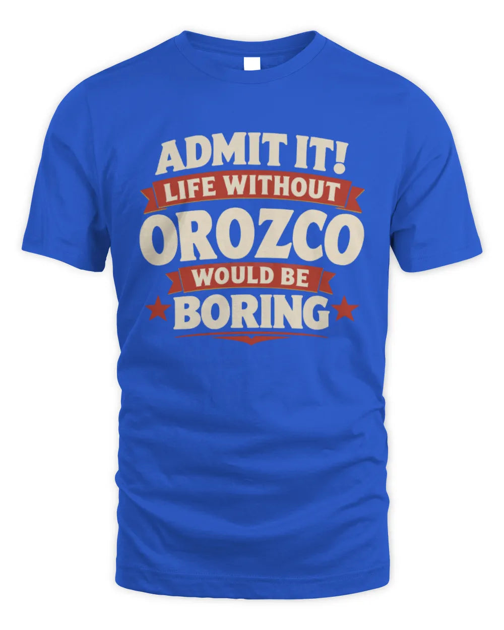 OROZCO P4 KT003 Personalized Funny Quote Apparel “Life Without NAME Would Be Boring” - Unisex Standard T-Shirt - Royal