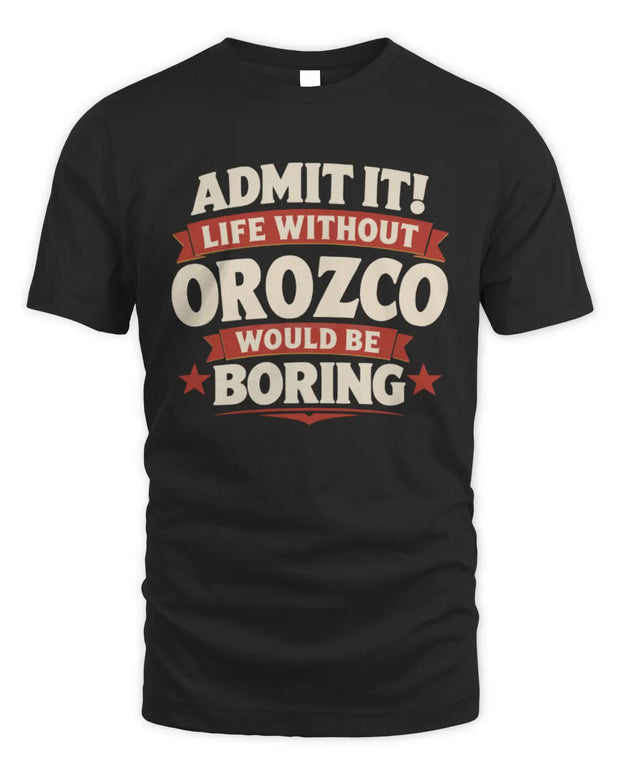 OROZCO P4 KT003 Personalized Funny Quote Apparel “Life Without NAME Would Be Boring”