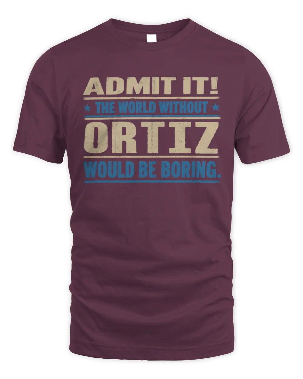 ORTIZ TP68-K2-968 – Personalized Funny Quote Apparel “The World Without NAME Would Be Boring” - Unisex Standard T-Shirt - Maroon