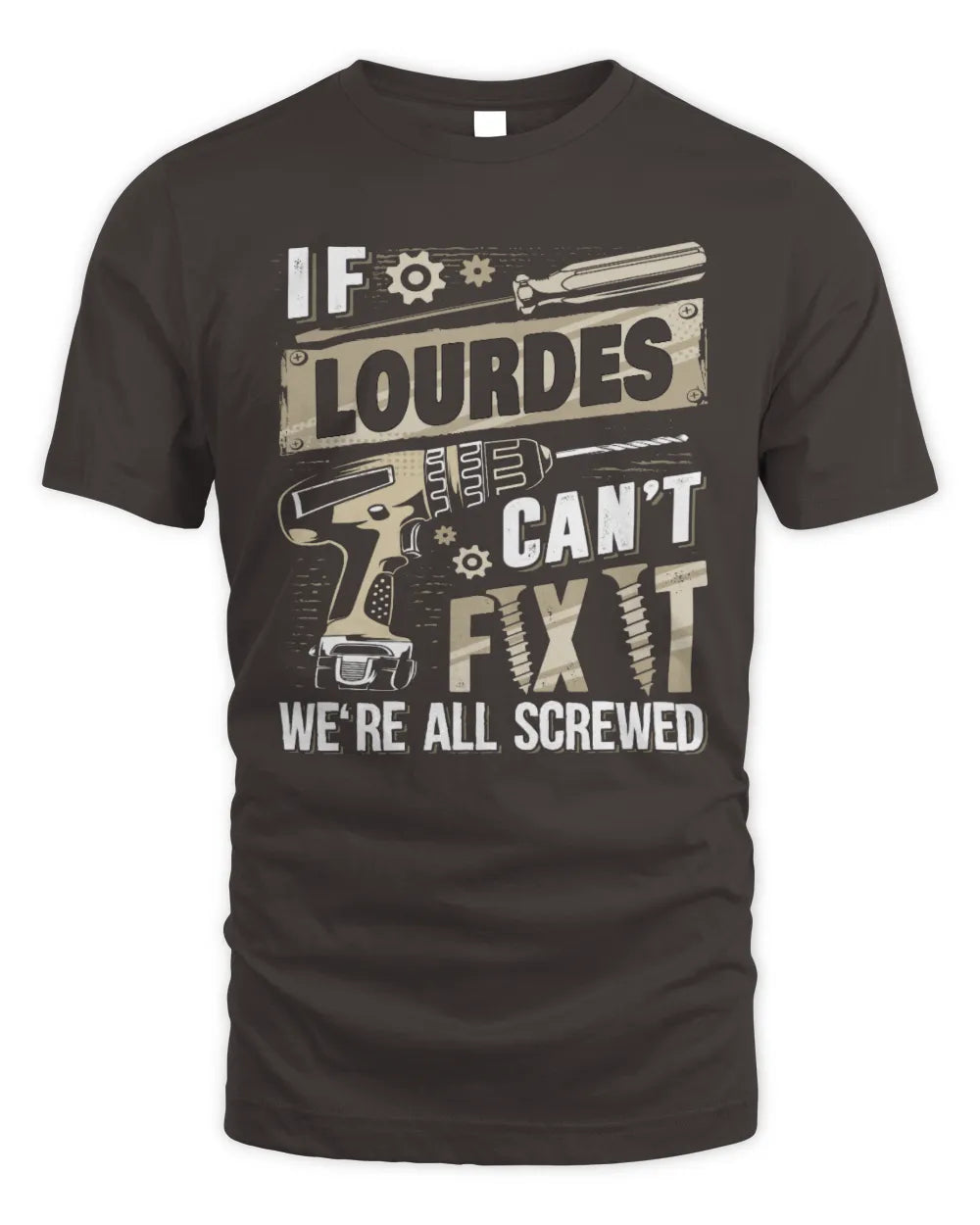 LOURDES TX03 P02 - Personalized Handyman Mechanic Shirt “If NAME Can’t Fix It, We’re All Screwed” - Unisex Standard T-Shirt - Dark Chocolate