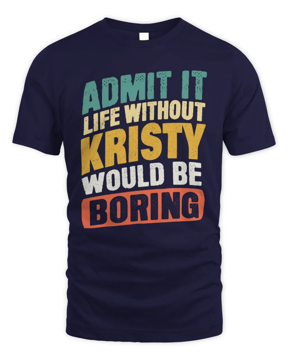 KRISTY TP88-K4-229
Personalized Funny Quote Apparel “Life Without NAME Would Be Boring” - Unisex Standard T-Shirt - Navy