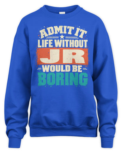 JR P02-TH11-226 Personalized Admit It Life Without [Name] Would Be Boring T-Shirt - Custom Name Funny Gift - Unisex Sweatshirt - Royal