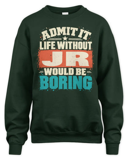 JR P02-TH11-226 Personalized Admit It Life Without [Name] Would Be Boring T-Shirt - Custom Name Funny Gift - Unisex Sweatshirt - Forest Green