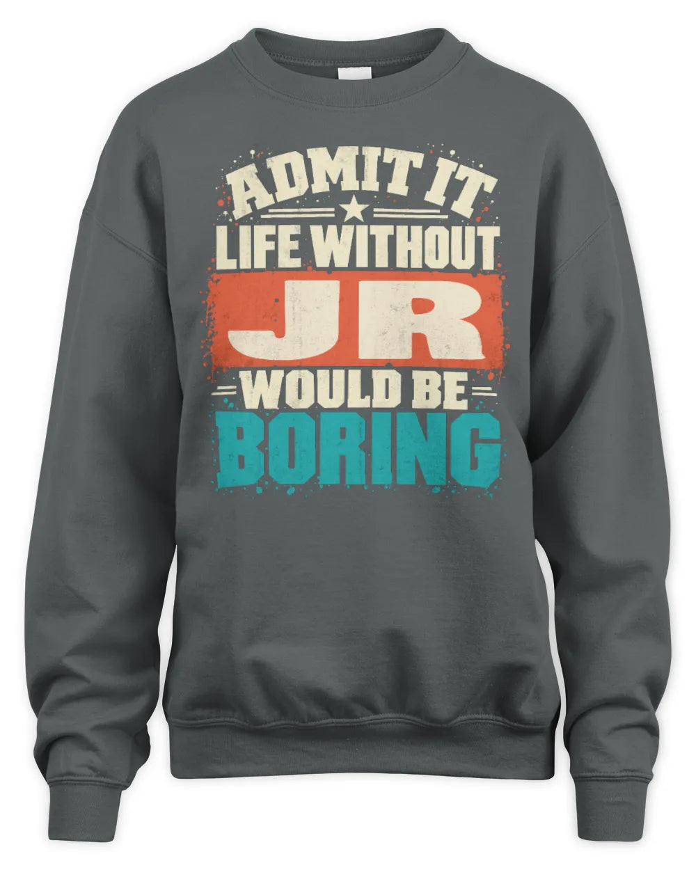 JR P02-TH11-226 Personalized Admit It Life Without [Name] Would Be Boring T-Shirt - Custom Name Funny Gift - Unisex Sweatshirt - Charcoal
