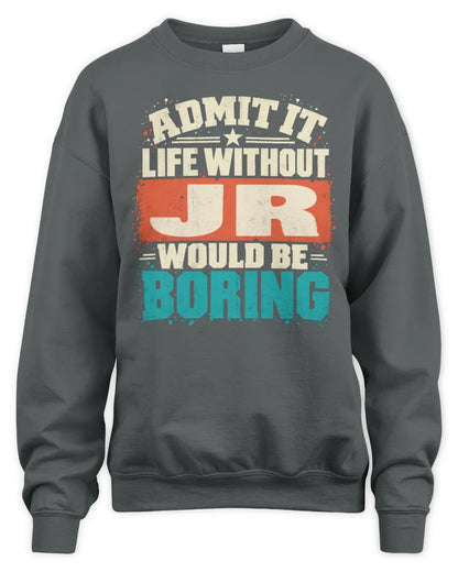 JR P02-TH11-226 Personalized Admit It Life Without [Name] Would Be Boring T-Shirt - Custom Name Funny Gift - Unisex Sweatshirt - Charcoal