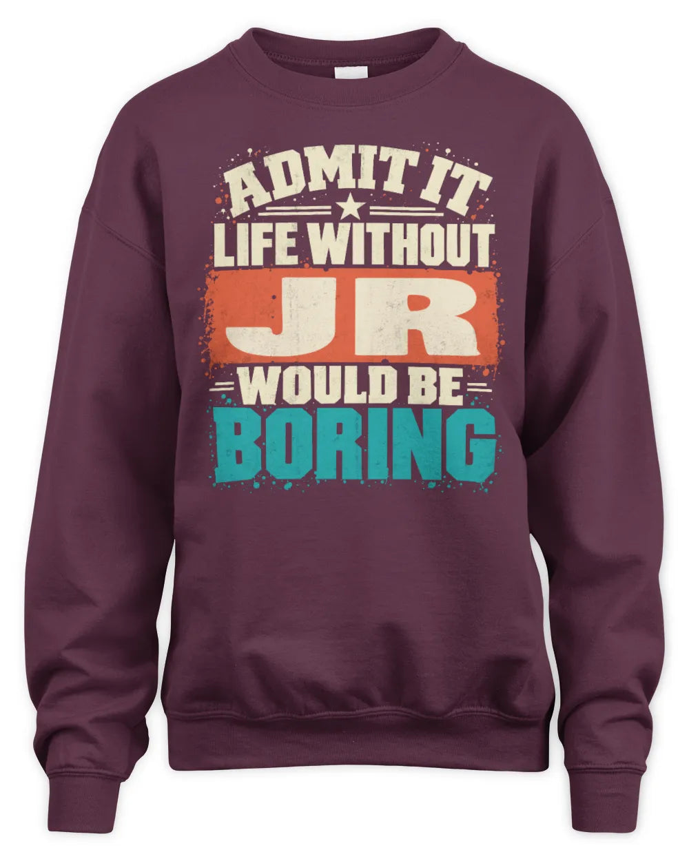 JR P02-TH11-226 Personalized Admit It Life Without [Name] Would Be Boring T-Shirt - Custom Name Funny Gift - Unisex Sweatshirt - Maroon