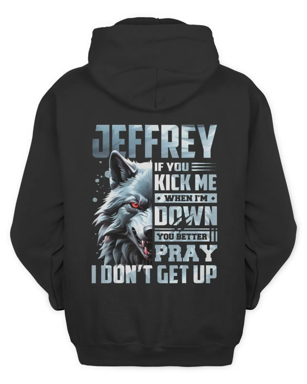JEFFREY AP62-K4-666 - Personalized Fierce Wolf Quote Apparel “If You Kick Me When I’m Down, You Better Pray I Don’t Get Up” - Unisex Hoodie - Black