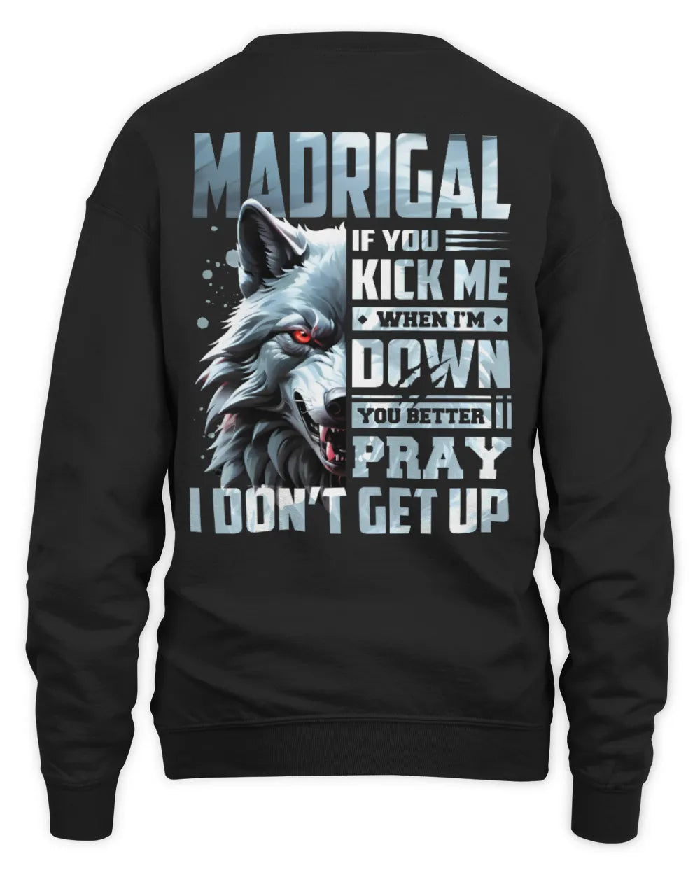 MADRIGAL AP62-K4-666 - Personalized Fierce Wolf Quote Apparel “If You Kick Me When I’m Down, You Better Pray I Don’t Get Up” - Unisex Sweatshirt - Black