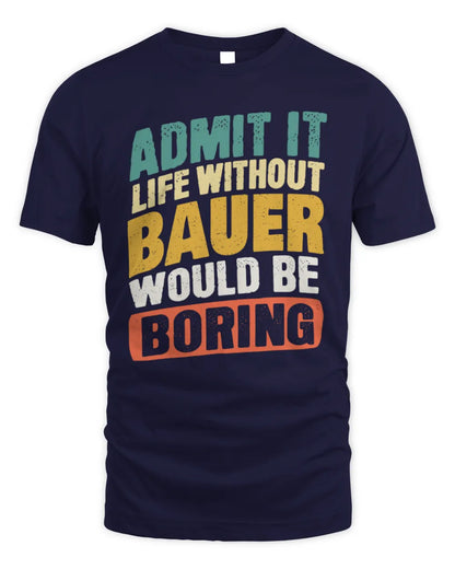 BAUER TP88-K4-229
Personalized Funny Quote Apparel “Life Without NAME Would Be Boring” - Unisex Standard T-Shirt - Navy