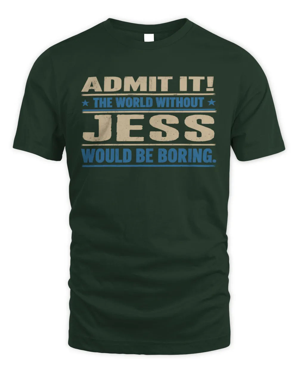 JESS TP68-K2-968 – Personalized Funny Quote Apparel “The World Without NAME Would Be Boring” - Unisex Standard T-Shirt - Forest Green