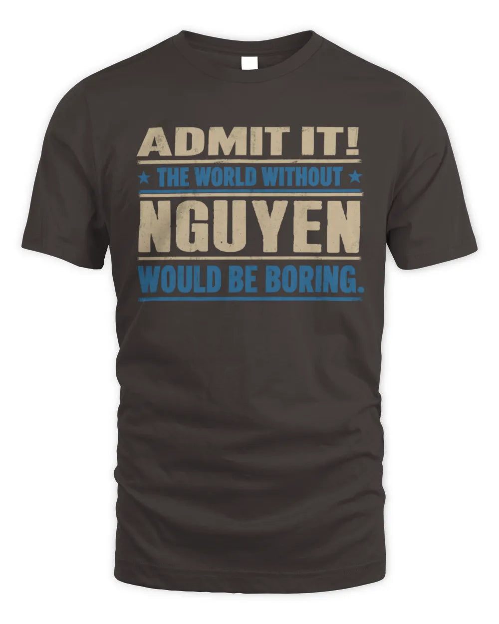 NGUYEN TP68-K2-968 – Personalized Funny Quote Apparel “The World Without NAME Would Be Boring” - Unisex Standard T-Shirt - Dark Chocolate