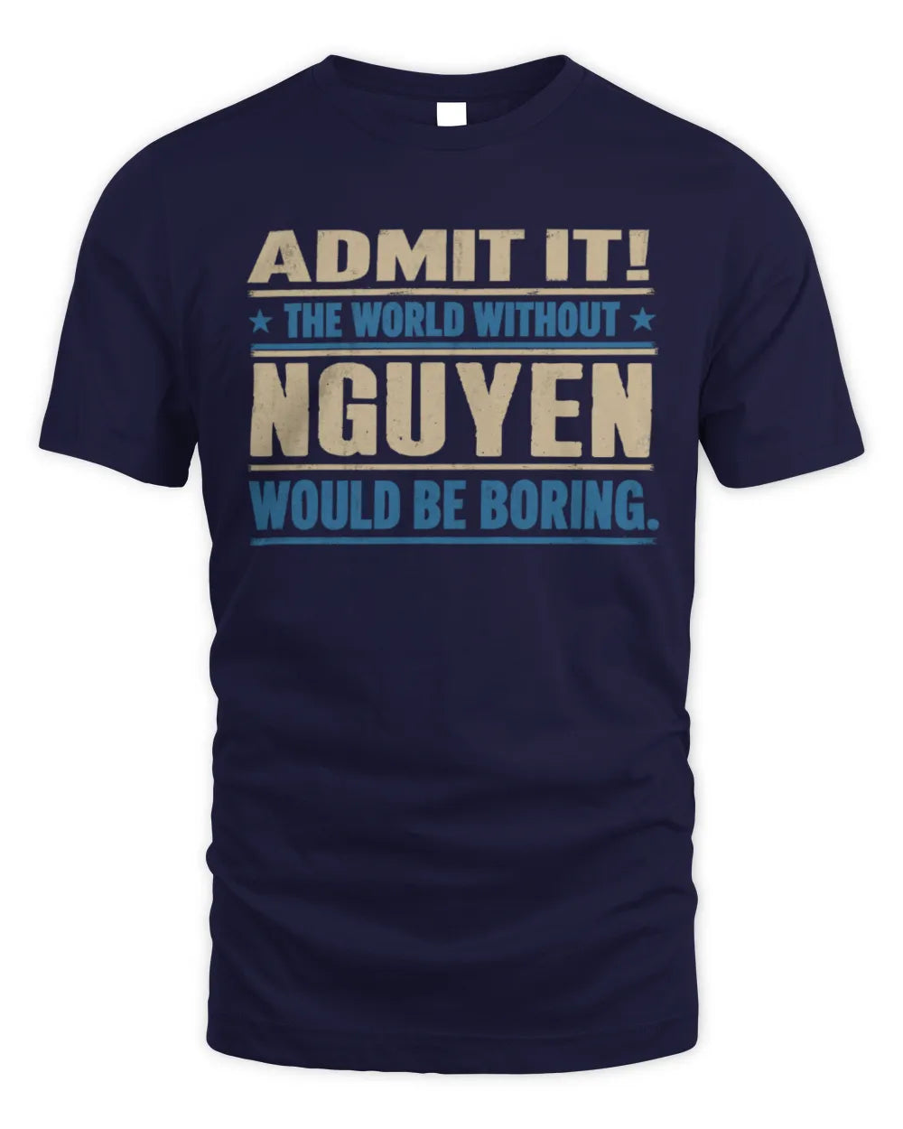 NGUYEN TP68-K2-968 – Personalized Funny Quote Apparel “The World Without NAME Would Be Boring” - Unisex Standard T-Shirt - Navy
