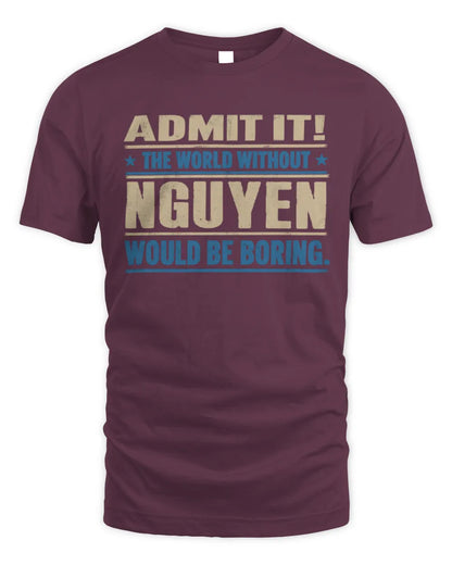 NGUYEN TP68-K2-968 – Personalized Funny Quote Apparel “The World Without NAME Would Be Boring” - Unisex Standard T-Shirt - Maroon