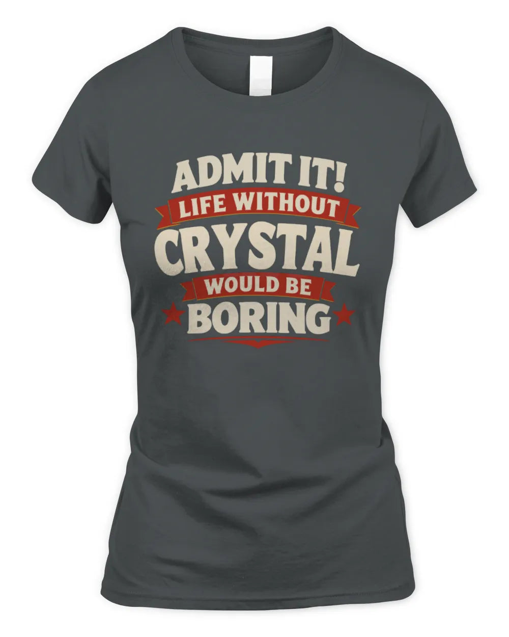 CRYSTAL P4 KT003 Personalized Funny Quote Apparel “Life Without NAME Would Be Boring” - Women's Standard T-Shirt - Charcoal
