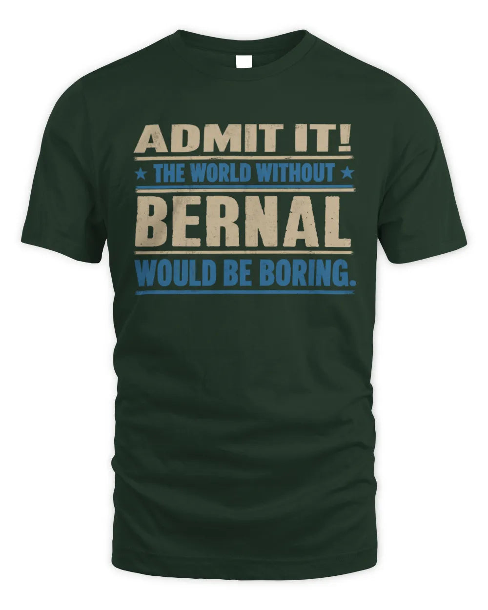 BERNAL TP68-K2-968 – Personalized Funny Quote Apparel “The World Without NAME Would Be Boring” - Unisex Standard T-Shirt - Forest Green