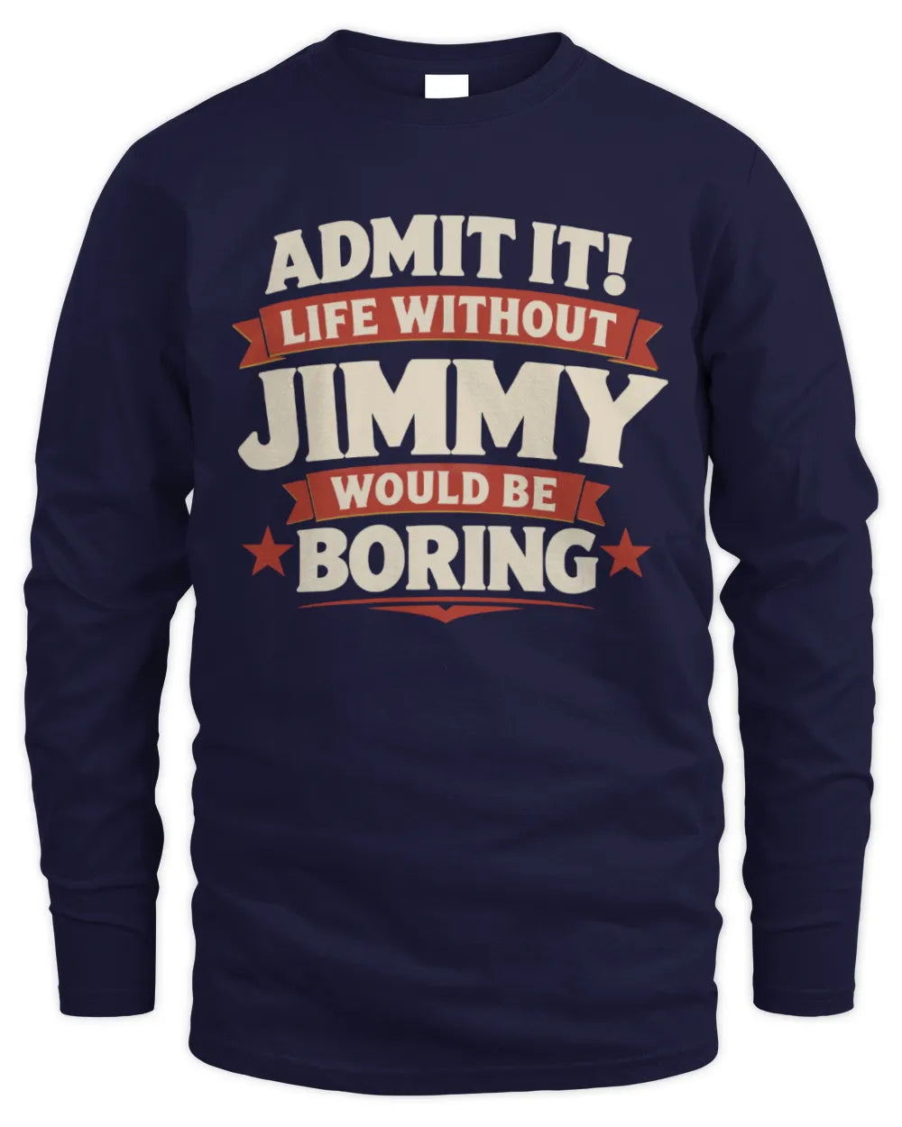 JIMMY P4 KT003 Personalized Funny Quote Apparel “Life Without NAME Would Be Boring” - Men's Long Sleeved T-Shirt - Navy