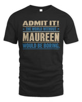 MAUREEN TP68-K2-968 – Personalized Funny Quote Apparel “The World Without NAME Would Be Boring” - Unisex Standard T-Shirt - Black