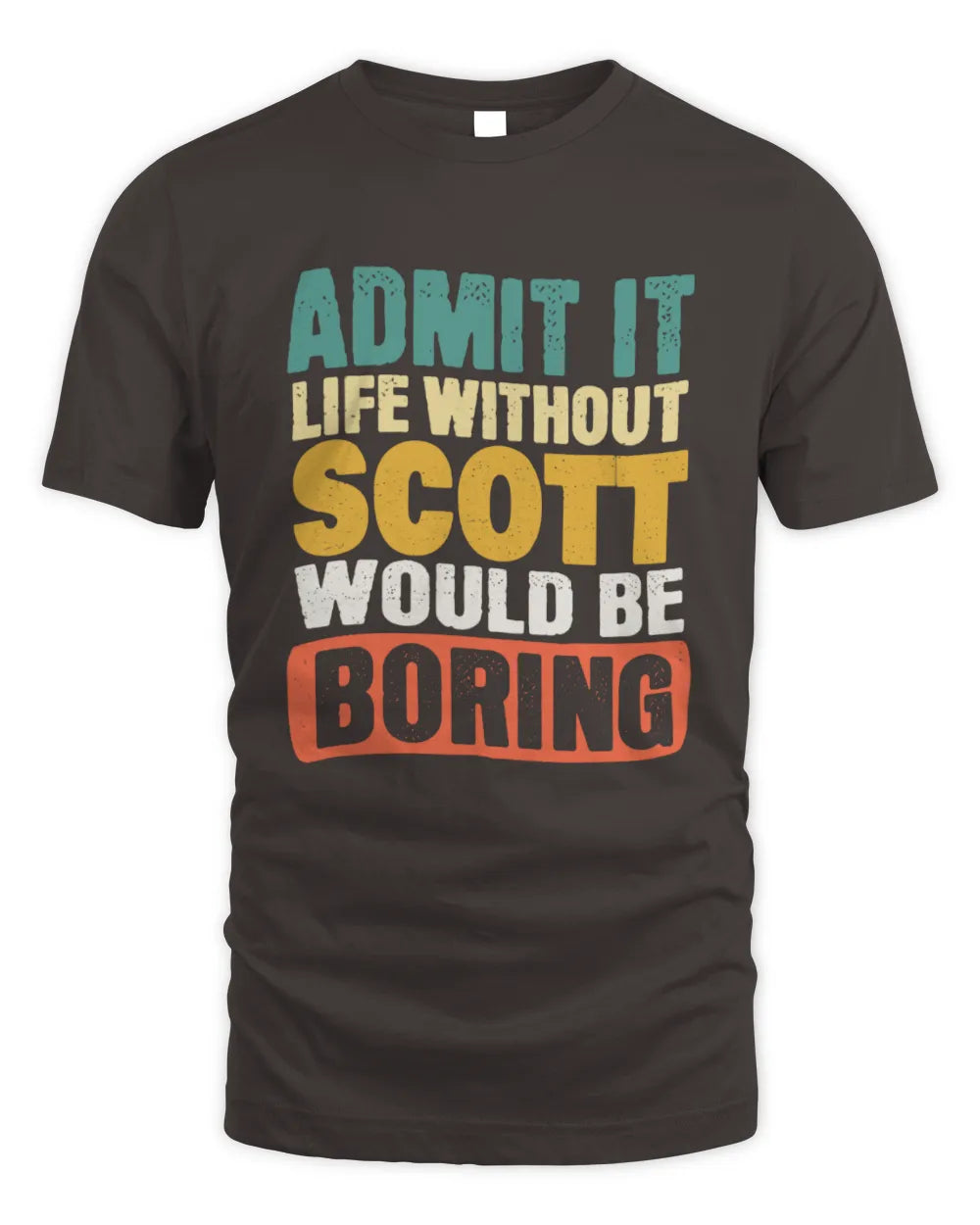 SCOTT TP86-K3-229 Personalized Funny Quote Apparel “Life Without NAME Would Be Boring” - Unisex Standard T-Shirt - Dark Chocolate