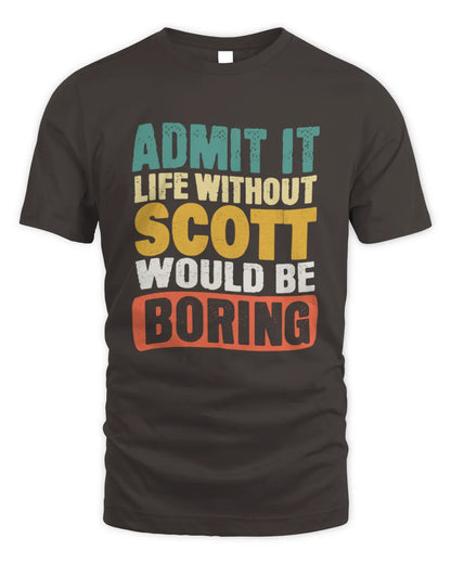 SCOTT TP86-K3-229 Personalized Funny Quote Apparel “Life Without NAME Would Be Boring” - Unisex Standard T-Shirt - Dark Chocolate