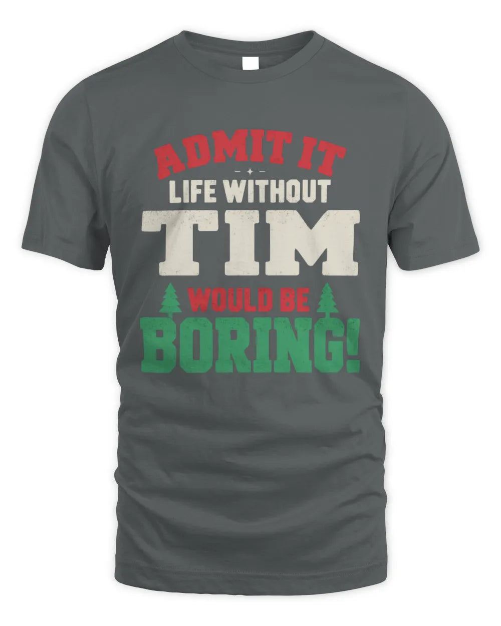 TIM P5 TH08 Christmas T-Shirt – “Life Without NAME Would Be Boring” - Unisex Standard T-Shirt - Charcoal