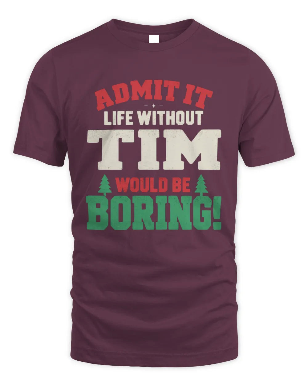 TIM P5 TH08 Christmas T-Shirt – “Life Without NAME Would Be Boring” - Unisex Standard T-Shirt - Maroon
