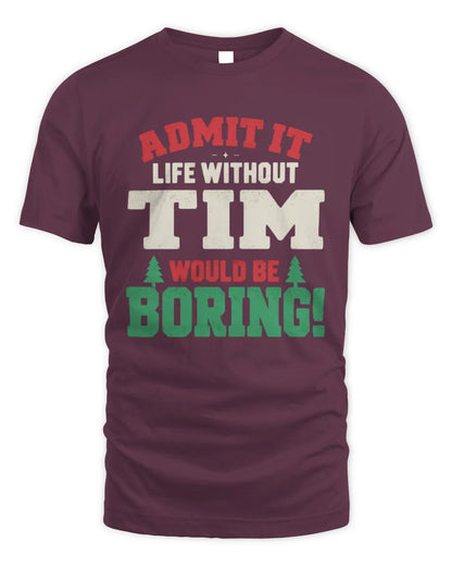 TIM P5 TH08 Christmas T-Shirt – “Life Without NAME Would Be Boring” - Unisex Standard T-Shirt - Maroon