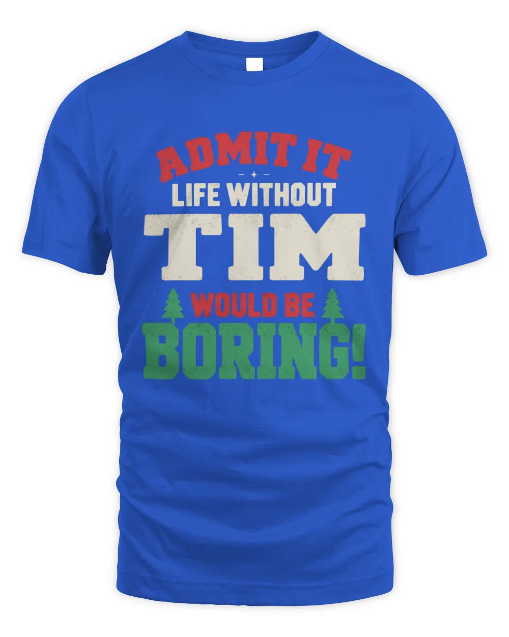 TIM P5 TH08 Christmas T-Shirt – “Life Without NAME Would Be Boring” - Unisex Standard T-Shirt - Royal