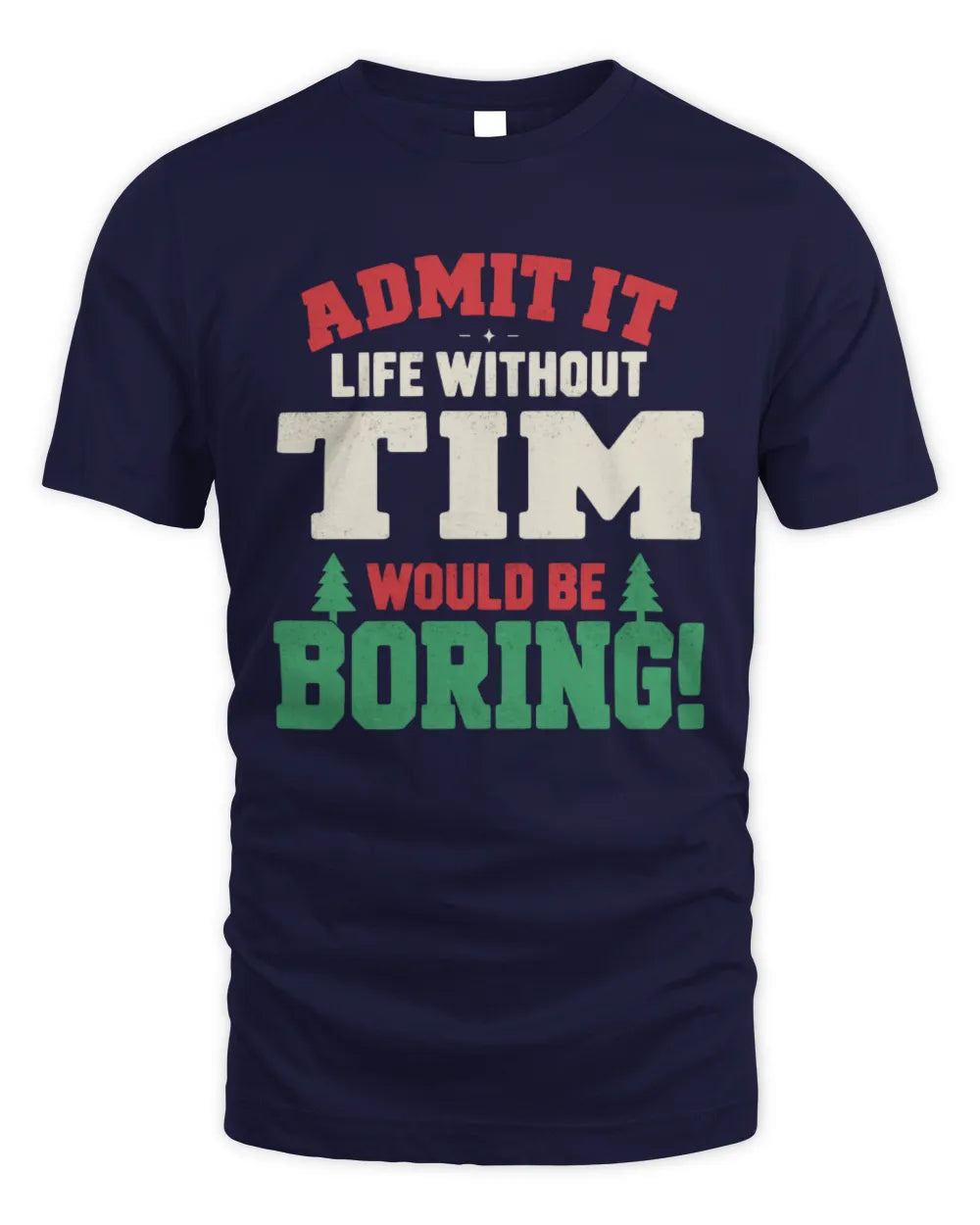 TIM P5 TH08 Christmas T-Shirt – “Life Without NAME Would Be Boring” - Unisex Standard T-Shirt - Navy