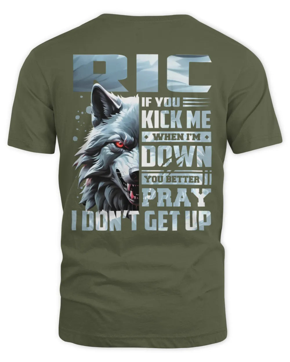 RIC AP62-K4-666 - Personalized Fierce Wolf Quote Apparel “If You Kick Me When I’m Down, You Better Pray I Don’t Get Up” - Unisex Standard T-Shirt - Military Green