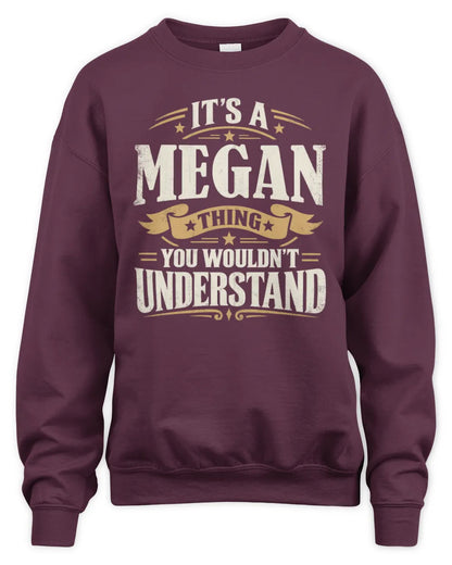 MEGAN P08 TH51 - Personalized “It’s a/an [NAME] Thing – You Wouldn’t Understand” Shirt - Unisex Sweatshirt - Maroon