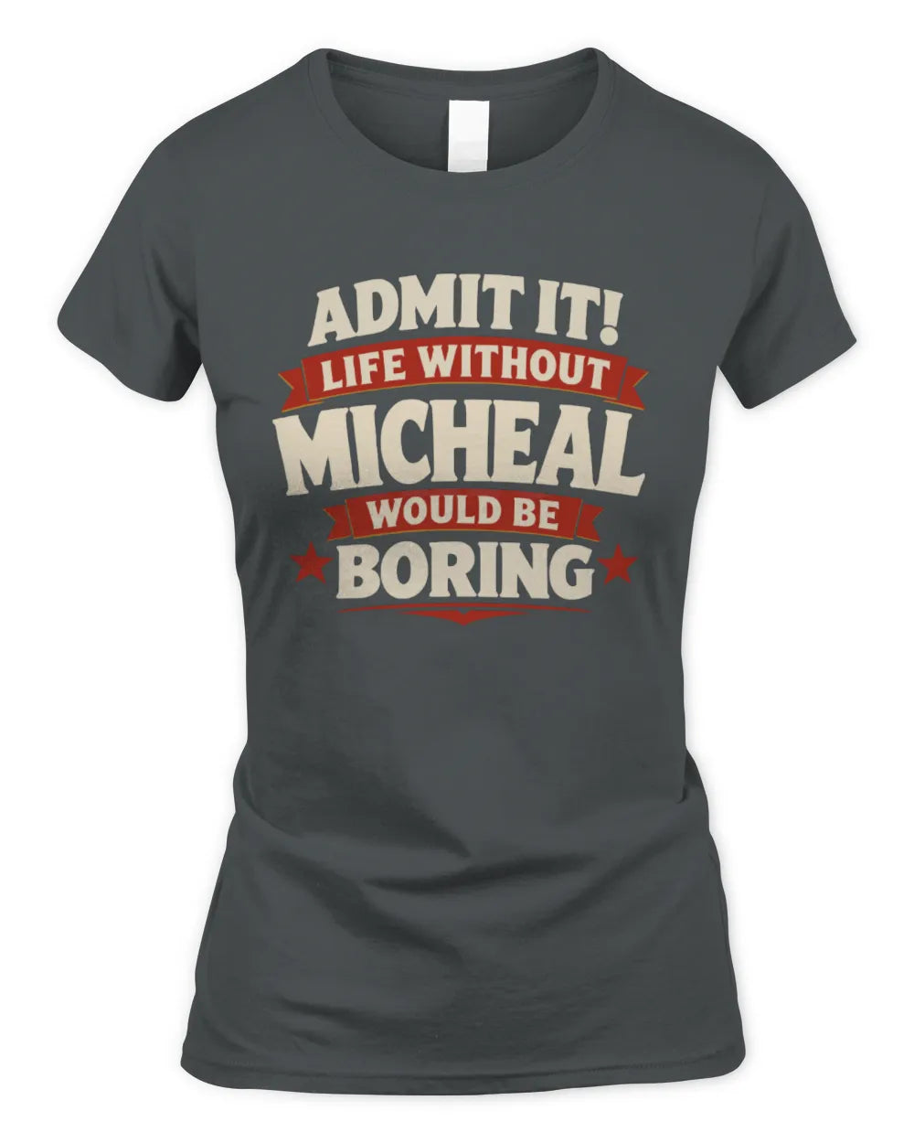 MICHEAL P4 KT003 Personalized Funny Quote Apparel “Life Without NAME Would Be Boring” - Women's Standard T-Shirt - Charcoal