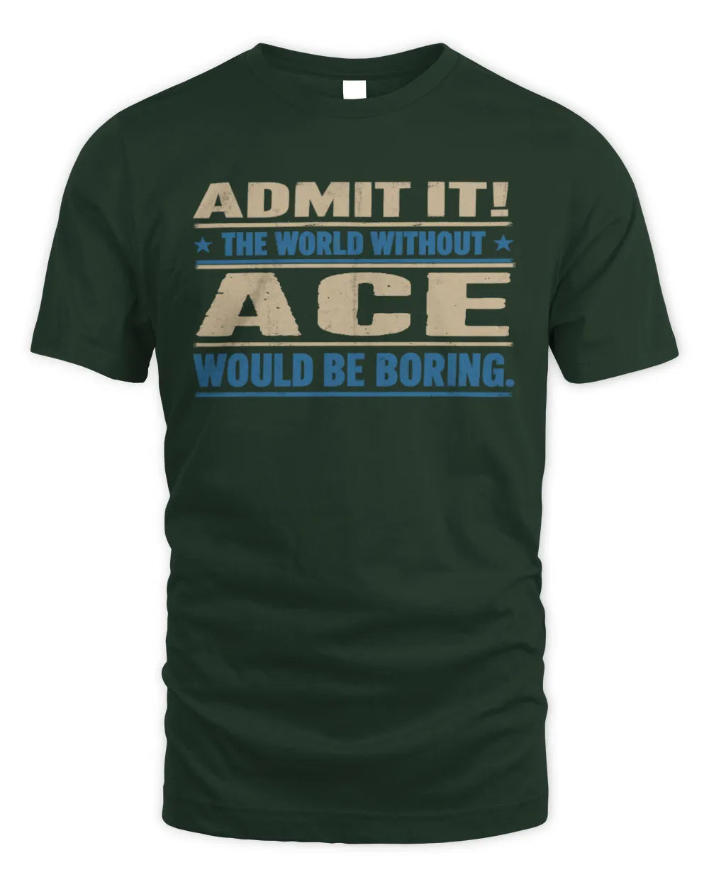 ACE TP68-K2-968 – Personalized Funny Quote Apparel “The World Without NAME Would Be Boring” - Unisex Standard T-Shirt - Forest Green