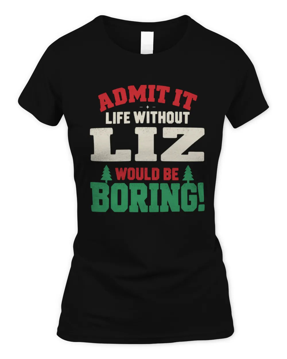 LIZ P5 TH08 Christmas T-Shirt – “Life Without NAME Would Be Boring” - Women's Standard T-Shirt - Black