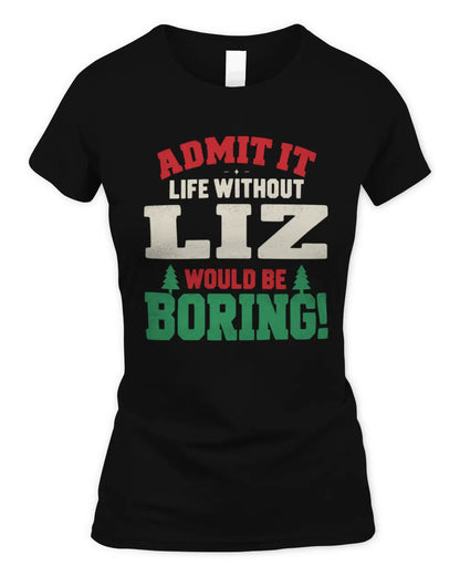 LIZ P5 TH08 Christmas T-Shirt – “Life Without NAME Would Be Boring” - Women's Standard T-Shirt - Black