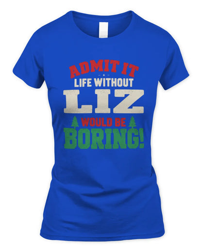LIZ P5 TH08 Christmas T-Shirt – “Life Without NAME Would Be Boring” - Women's Standard T-Shirt - Royal