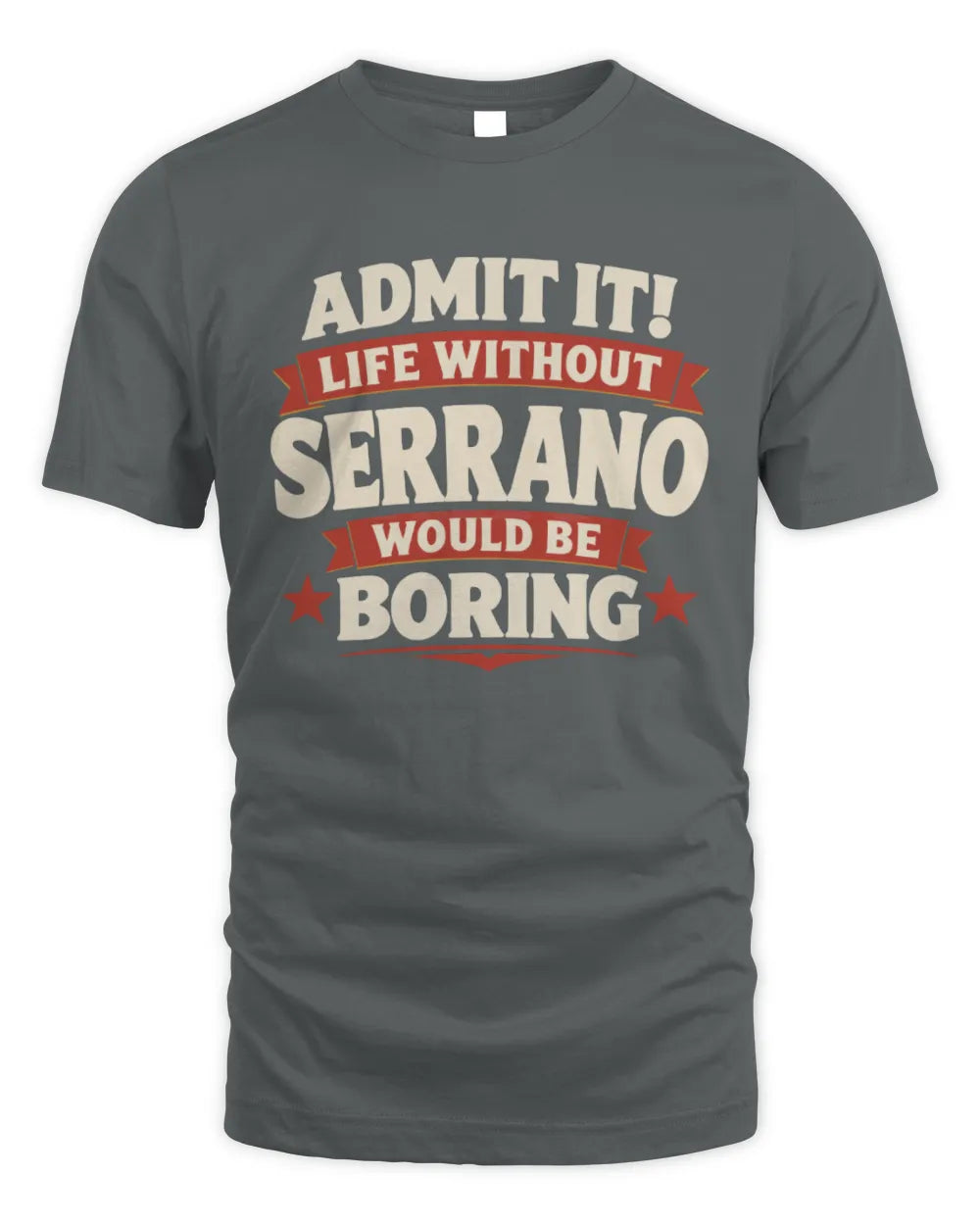SERRANO P4 KT003 Personalized Funny Quote Apparel “Life Without NAME Would Be Boring” - Unisex Standard T-Shirt - Charcoal