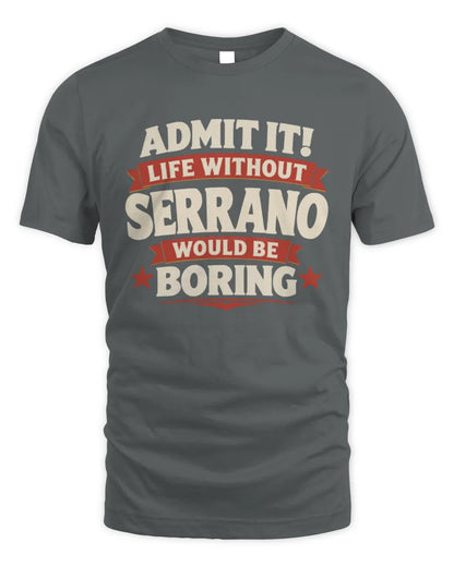 SERRANO P4 KT003 Personalized Funny Quote Apparel “Life Without NAME Would Be Boring” - Unisex Standard T-Shirt - Charcoal