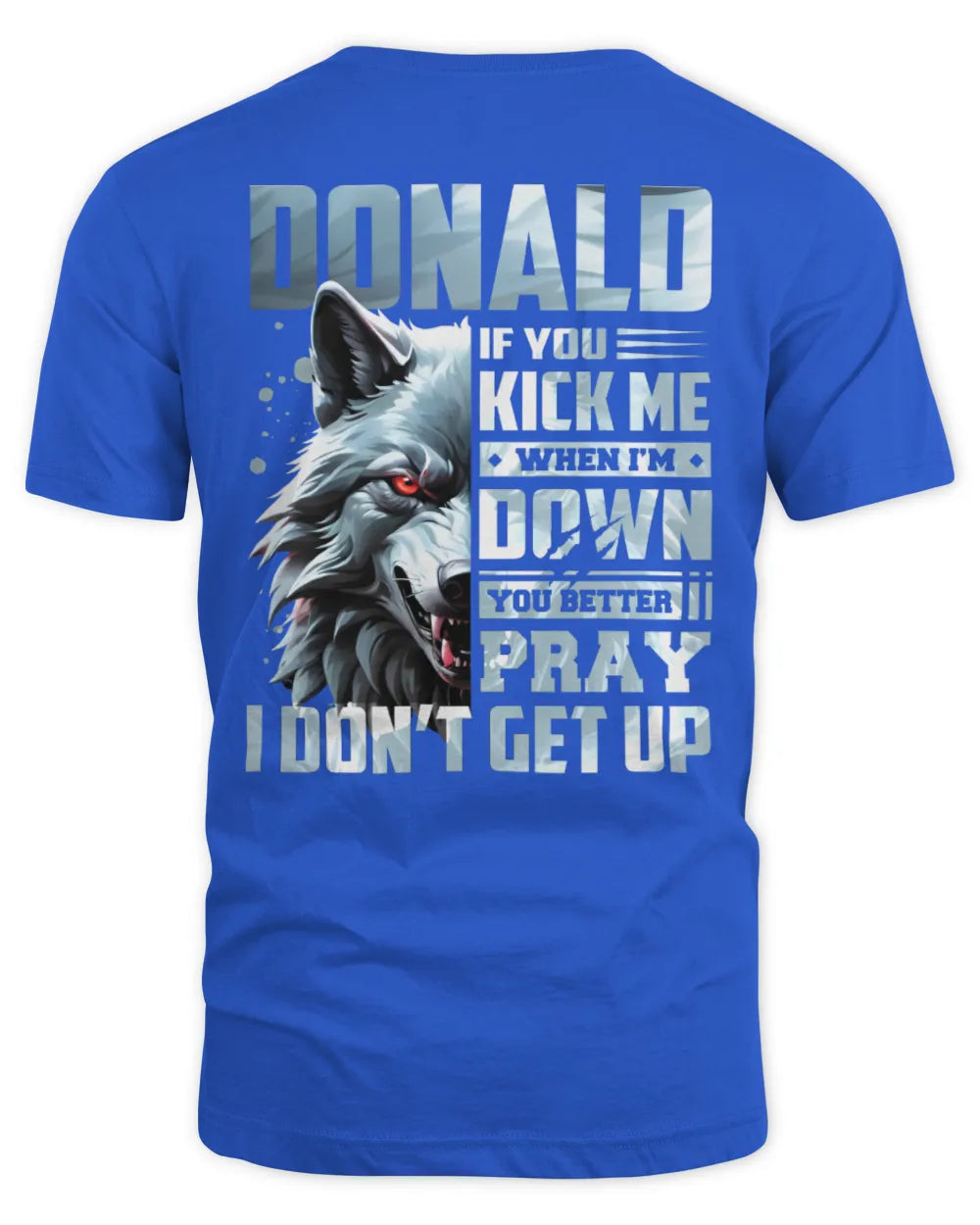DONALD AP62-K4-666 - Personalized Fierce Wolf Quote Apparel “If You Kick Me When I’m Down, You Better Pray I Don’t Get Up” - Unisex Standard T-Shirt - Royal